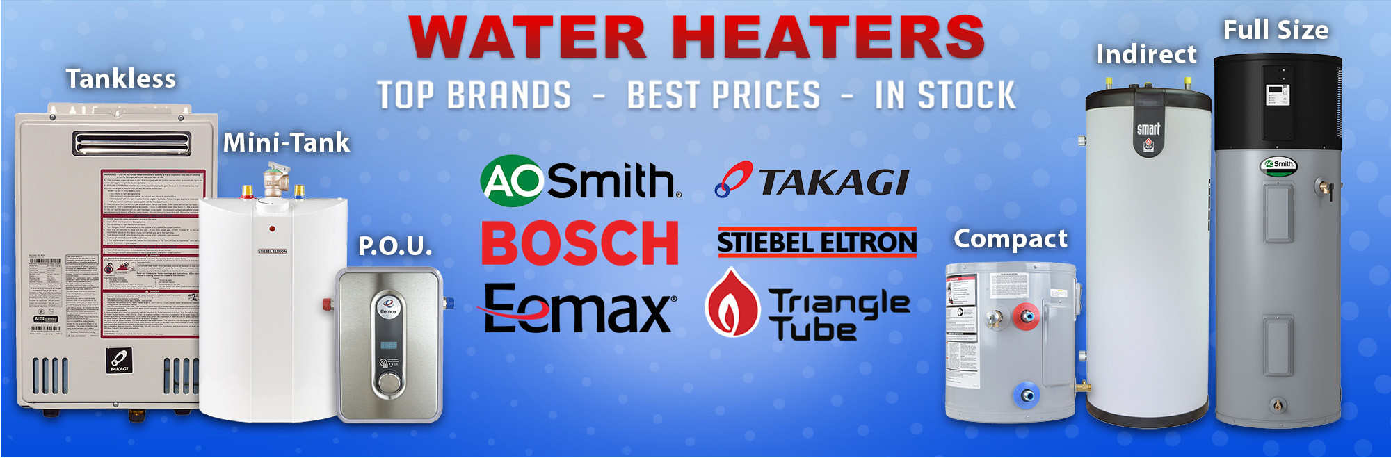 Water Heaters - Tankless, Mini-Tank, Standard, Point of Use